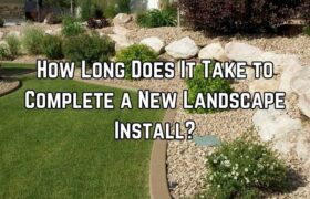 a landscape photo with text that reads How Long Does It Take to Complete a New Landscape Install
