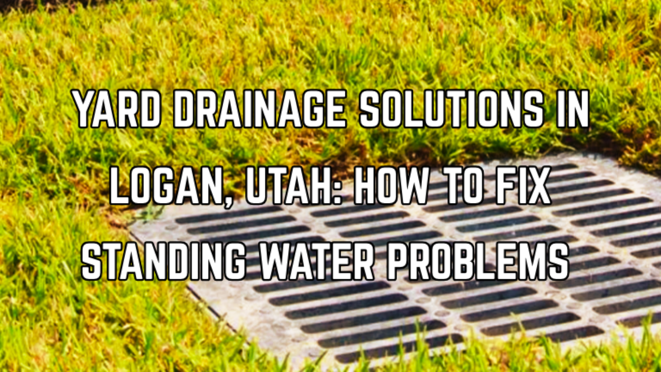 Yard Drainage Solutions in Logan, Utah