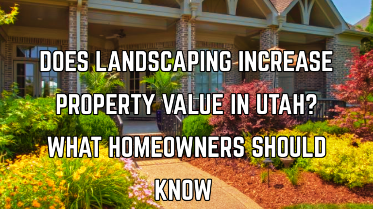 Does Landscaping Increase Property Value in Utah?