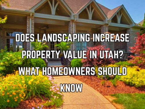 Does Landscaping Increase Property Value in Utah?