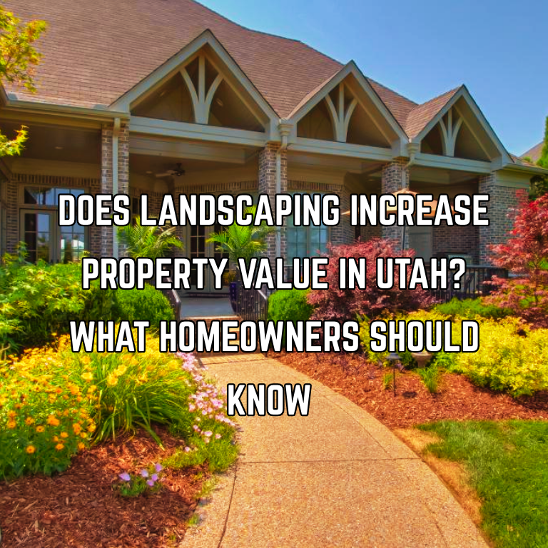 Does Landscaping Increase Property Value in Utah?